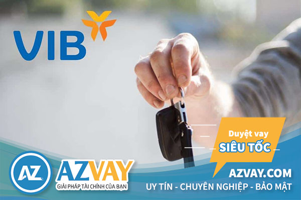 Vay vốn mua xe ô tô trả góp ngân hàng VIB