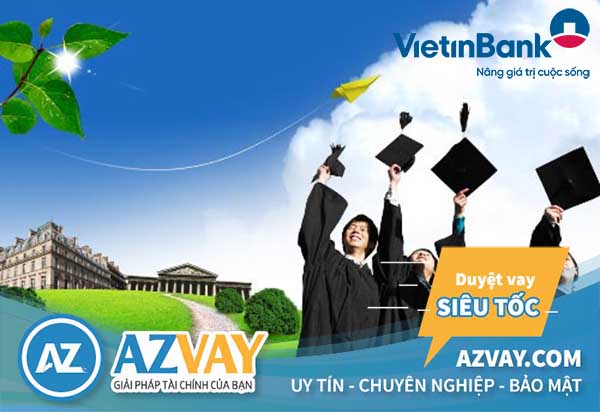 Vay du học ngân hàng Vietinbank: Lãi suất, điều kiện, thủ tục?