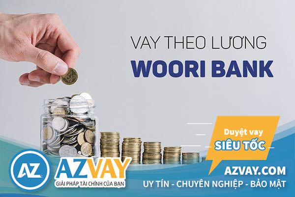 vay tín chấp theo lương ngân hàng Woori Bank