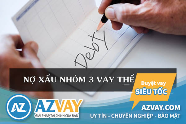 bị nợ xấu nhóm 3 có vay được ngân hàng?