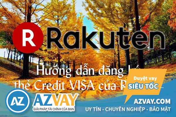 Hướng dẫn cách mở thẻ tín dụng ngân hàng Rakuten nhanh nhất