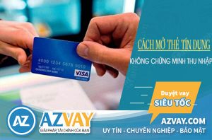 Hướng dẫn cách làm thẻ tín dụng không cần chứng minh thu nhập