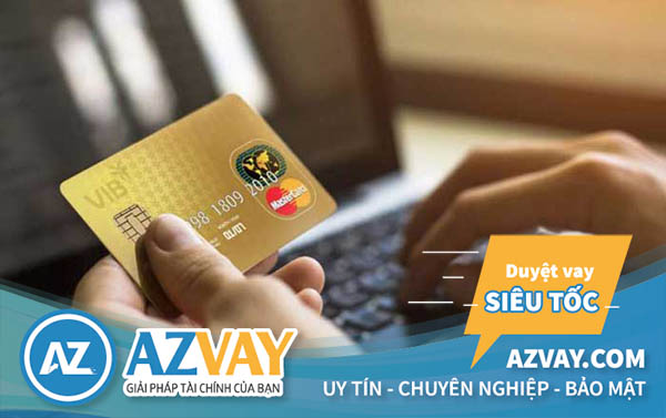 Bnaj hoàn toàn có thể rút tiền mặt từ thẻ tín dụng VIB