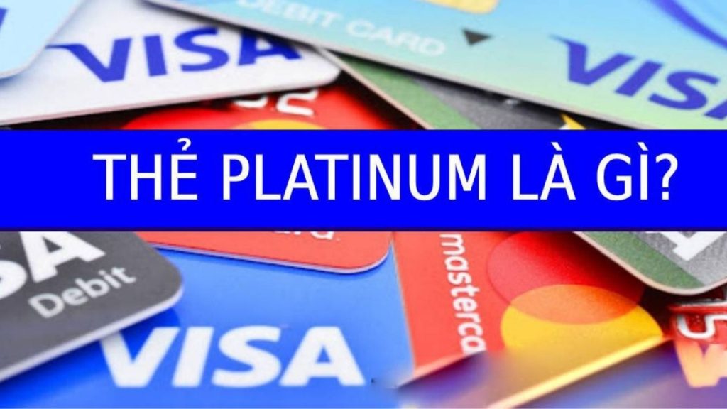 Thẻ tín dụng Platinum là gì? Có những loại thẻ Platinum nào?