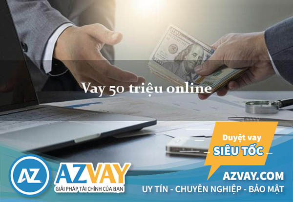 Vay 50 triệu online