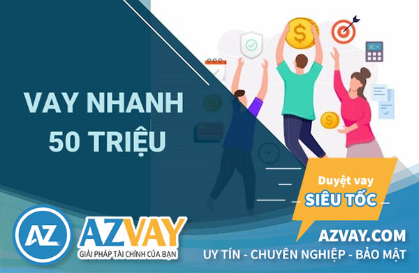 Cần vay gấp 50 triệu – Vay ở đâu uy tín lãi suất thấp nhất?