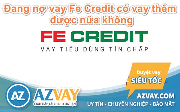 Đang vay tiền tại FE Credit liệu có vay được nữa không?