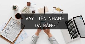 Hướng dẫn vay tiền gấp trong ngày tại Đà Nẵng