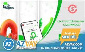 Cashwagon: Vay tới 10 triệu 0% lãi suất chỉ cần CMND, Xét duyệt trong 5 phút